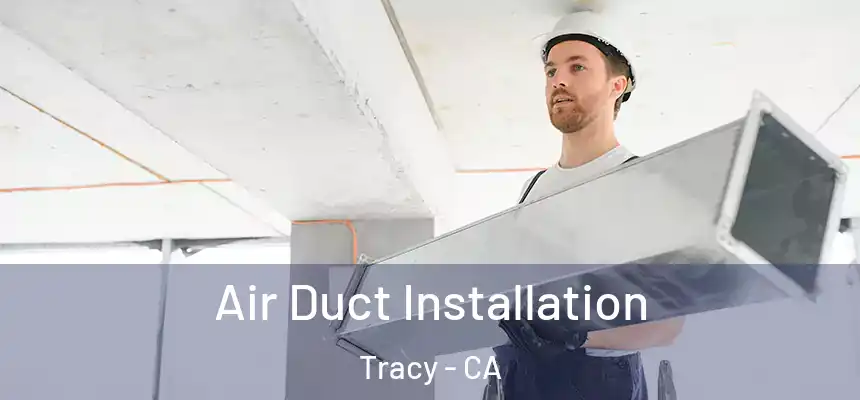 Air Duct Installation Tracy - CA