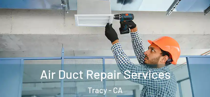  Air Duct Repair Services Tracy - CA
