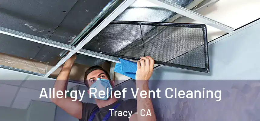 Allergy Relief Vent Cleaning Tracy - CA