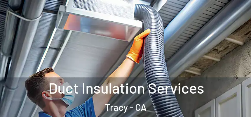 Duct Insulation Services Tracy - CA