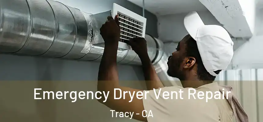 Emergency Dryer Vent Repair Tracy - CA