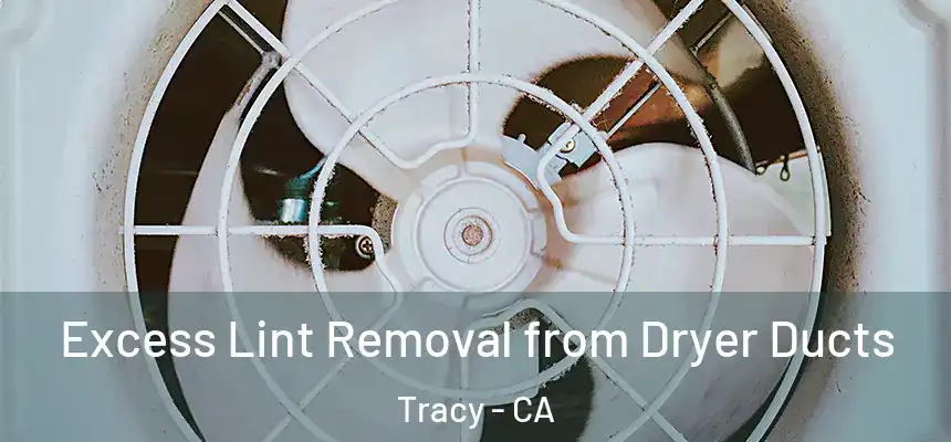 Excess Lint Removal from Dryer Ducts Tracy - CA