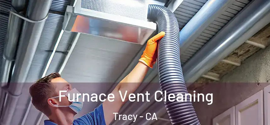Furnace Vent Cleaning Tracy - CA