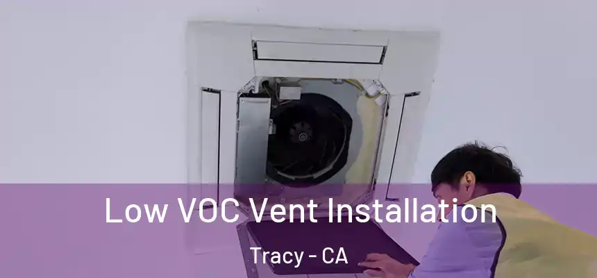 Low VOC Vent Installation Tracy - CA