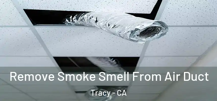 Remove Smoke Smell From Air Duct Tracy - CA
