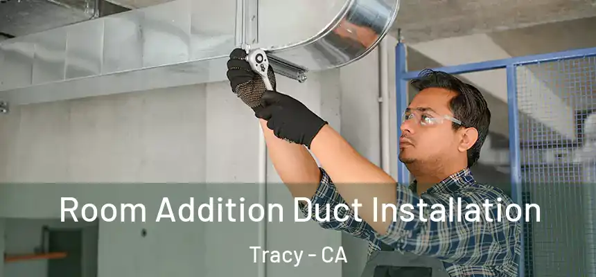  Room Addition Duct Installation Tracy - CA