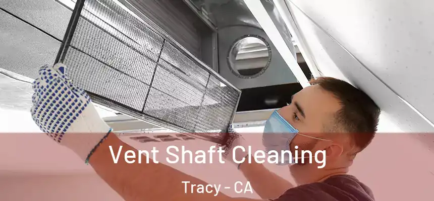 Vent Shaft Cleaning Tracy - CA