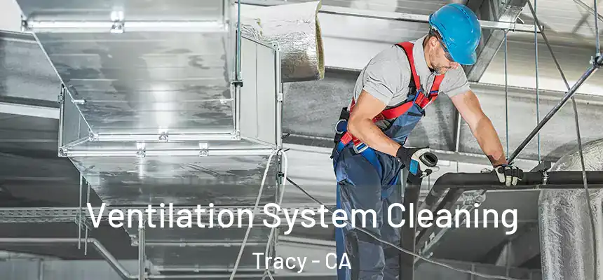 Ventilation System Cleaning Tracy - CA