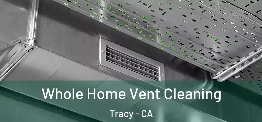 Whole Home Vent Cleaning Tracy - CA